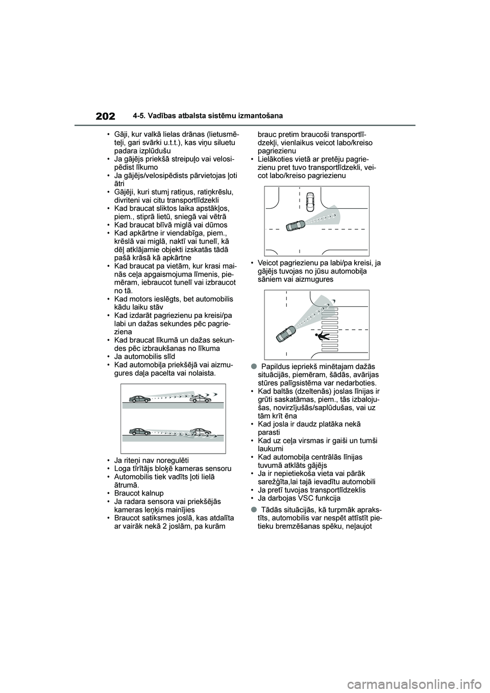 TOYOTA YARIS 2021 Lietošanas Instrukcija (in Latvian)
202
YARIS(HB) Owners Manual_Europe_MK0001_LV
4-5. Vadības atbalsta sistēmu izmantošana
• Gāji, kur valkā lielas drānas (lietusmē -
teļi, gari svārki u.t.t.), kas viņu siluetu
padara izp TOYOTA YARIS 2021 Lietošanas Instrukcija (in Latvian)
202
YARIS(HB) Owners Manual_Europe_MK0001_LV
4-5. Vadības atbalsta sistēmu izmantošana
• Gāji, kur valkā lielas drānas (lietusmē -
teļi, gari svārki u.t.t.), kas viņu siluetu
padara izp