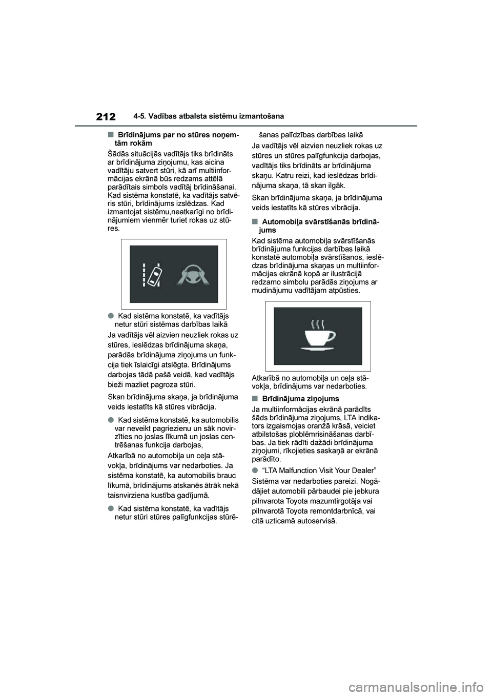 TOYOTA YARIS 2021 Lietošanas Instrukcija (in Latvian)
212
YARIS(HB) Owners Manual_Europe_MK0001_LV
4-5. Vadības atbalsta sistēmu izmantošana
■Brīdinājums par no st\bres noņem-
tām rokām
Šādās situācijās vadītājs tiks brīdināts
ar br TOYOTA YARIS 2021 Lietošanas Instrukcija (in Latvian)
212
YARIS(HB) Owners Manual_Europe_MK0001_LV
4-5. Vadības atbalsta sistēmu izmantošana
■Brīdinājums par no st\bres noņem-
tām rokām
Šādās situācijās vadītājs tiks brīdināts
ar br