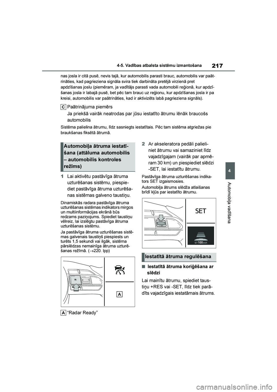 TOYOTA YARIS 2021 Lietošanas Instrukcija (in Latvian)
217
4
YARIS(HB) Owners Manual_Europe_MK0001_LV
4-5. Vadības atbalsta sistēmu izmantošana
Automobiļa vadīšana
nas josla ir citā pusē, nevis tajā, kur automobilis parasti brauc, automobilis v TOYOTA YARIS 2021 Lietošanas Instrukcija (in Latvian)
217
4
YARIS(HB) Owners Manual_Europe_MK0001_LV
4-5. Vadības atbalsta sistēmu izmantošana
Automobiļa vadīšana
nas josla ir citā pusē, nevis tajā, kur automobilis parasti brauc, automobilis v