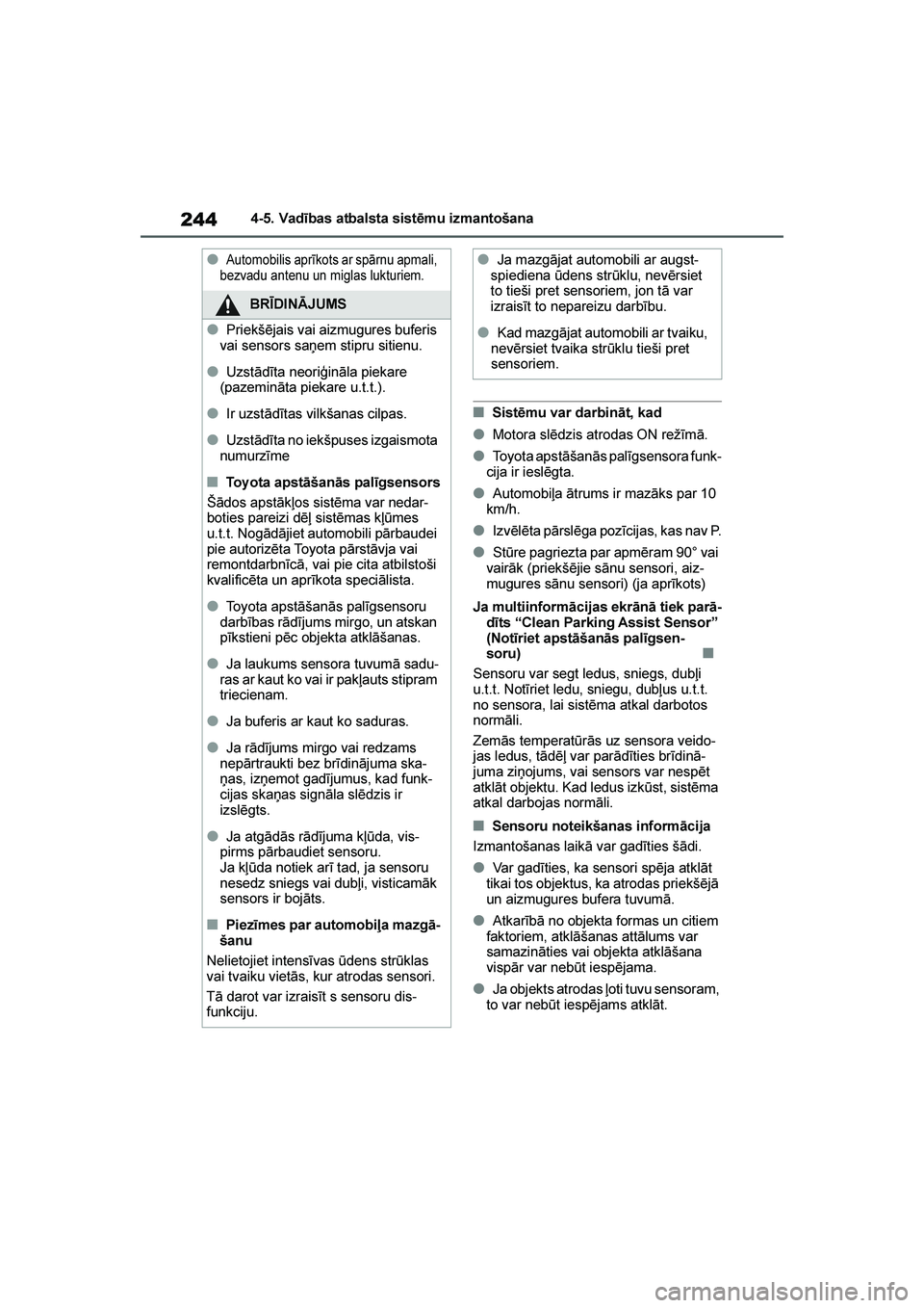 TOYOTA YARIS 2021  Lietošanas Instrukcija (in Latvian) 
244
YARIS(HB) Owners Manual_Europe_MK0001_LV
4-5. Vadības atbalsta sistēmu izmantošana
■Sistēmu var darbināt, kad
●Motora slēdzis atrodas ON režīmā.
●Toyota apstāšanās palīgsensor