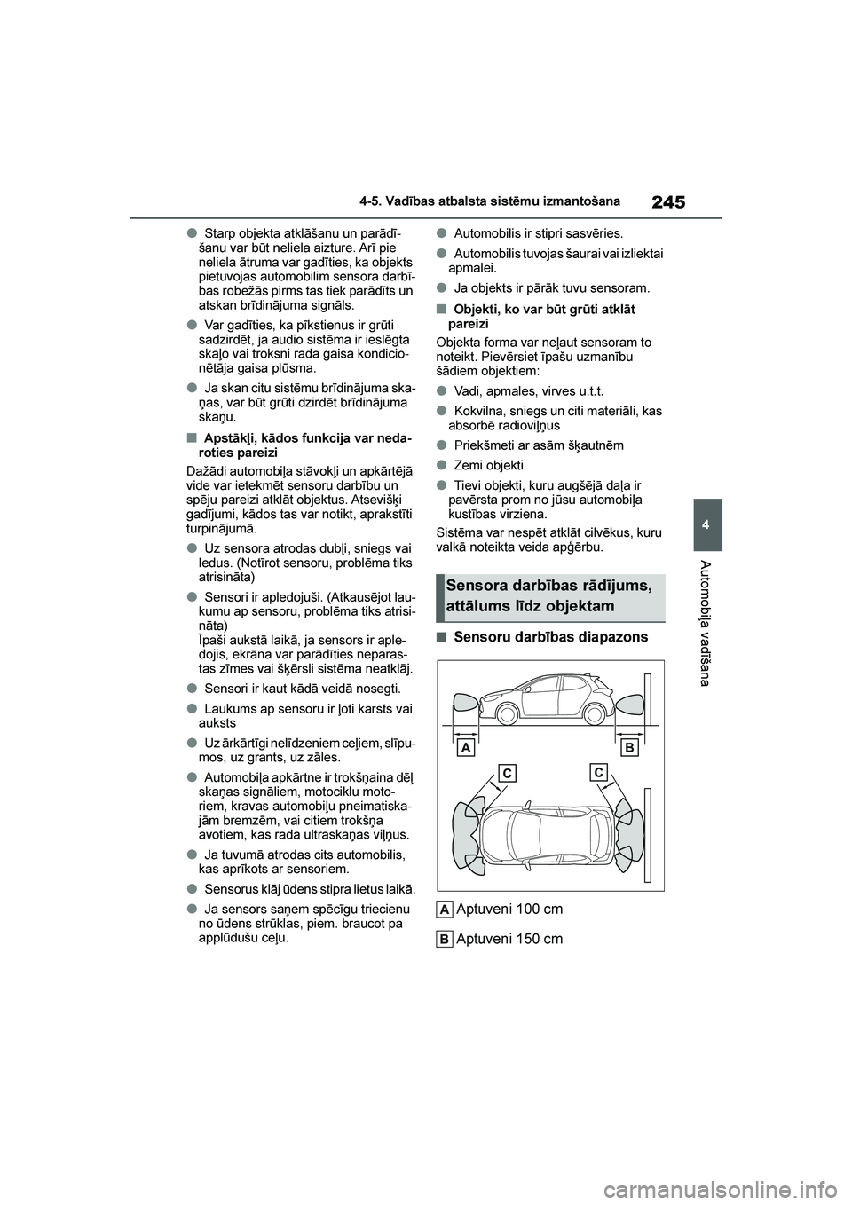 TOYOTA YARIS 2021  Lietošanas Instrukcija (in Latvian) 
245
4
YARIS(HB) Owners Manual_Europe_MK0001_LV
4-5. Vadības atbalsta sistēmu izmantošana
Automobiļa vadīšana
●Starp objekta atklāšanu un parādī-
šanu var būt neliela aizture. Arī pie 