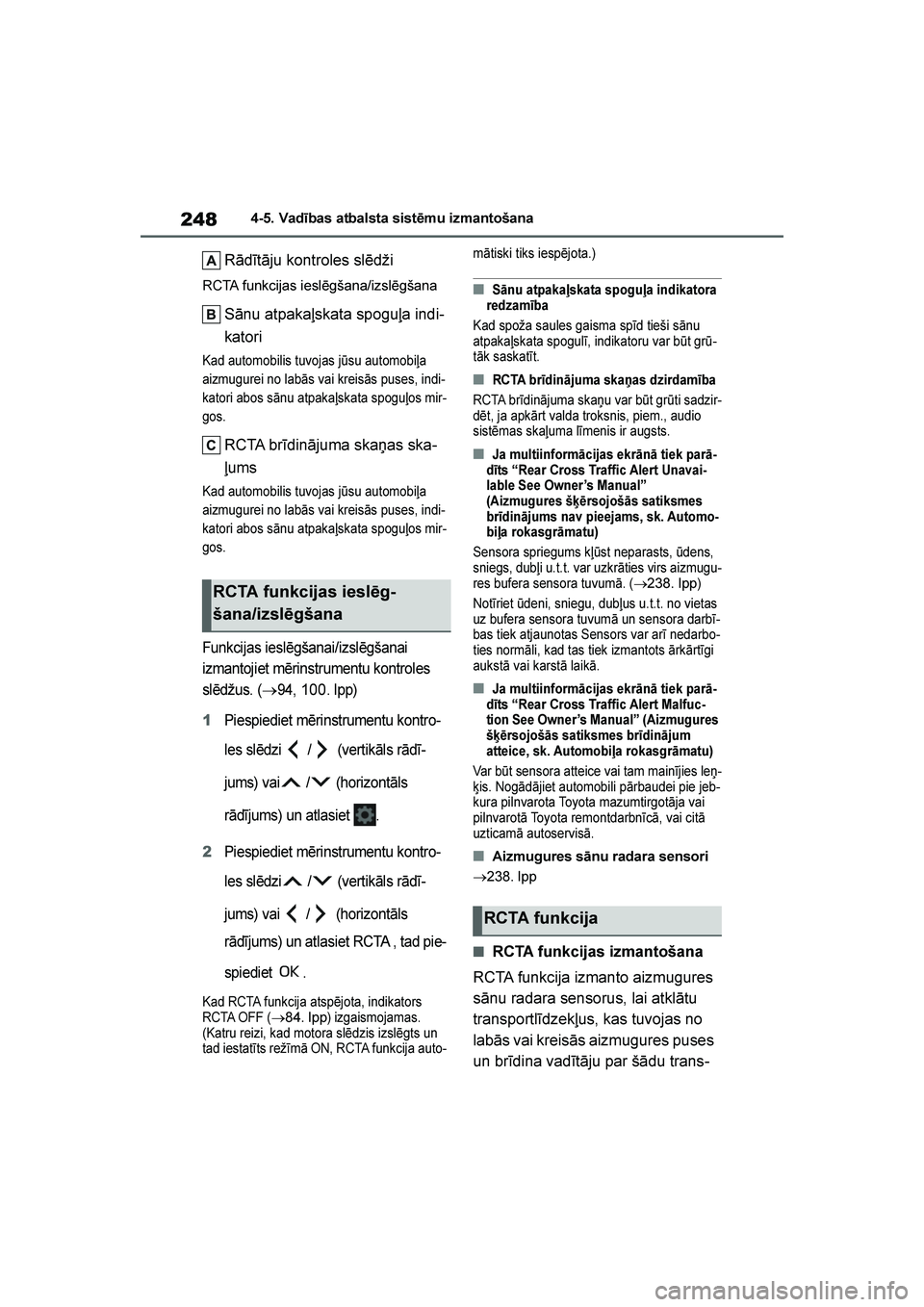 TOYOTA YARIS 2021  Lietošanas Instrukcija (in Latvian) 
248
YARIS(HB) Owners Manual_Europe_MK0001_LV
4-5. Vadības atbalsta sistēmu izmantošana
Rādītāju kontroles slēdži
RCTA funkcijas ieslēgšana/izslēgšana
Sānu atpakaļskata spoguļa indi-
k