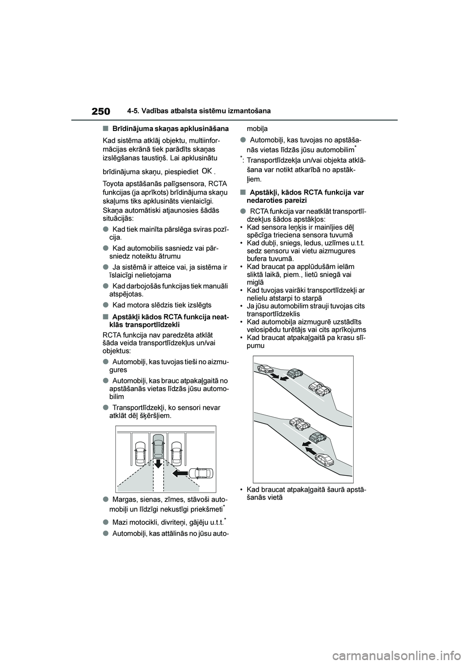 TOYOTA YARIS 2021  Lietošanas Instrukcija (in Latvian) 
250
YARIS(HB) Owners Manual_Europe_MK0001_LV
4-5. Vadības atbalsta sistēmu izmantošana
■Brīdinājuma skaņas apklusināšana
Kad sistēma atklāj objektu, multiinfor -
mācijas ekrānā tiek p