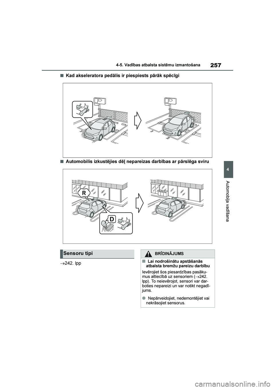 TOYOTA YARIS 2021  Lietošanas Instrukcija (in Latvian) 
257
4
YARIS(HB) Owners Manual_Europe_MK0001_LV
4-5. Vadības atbalsta sistēmu izmantošana
Automobiļa vadīšana
■Kad akseleratora pedālis ir piespiests pārāk spēcīgi
■Automobilis izkust