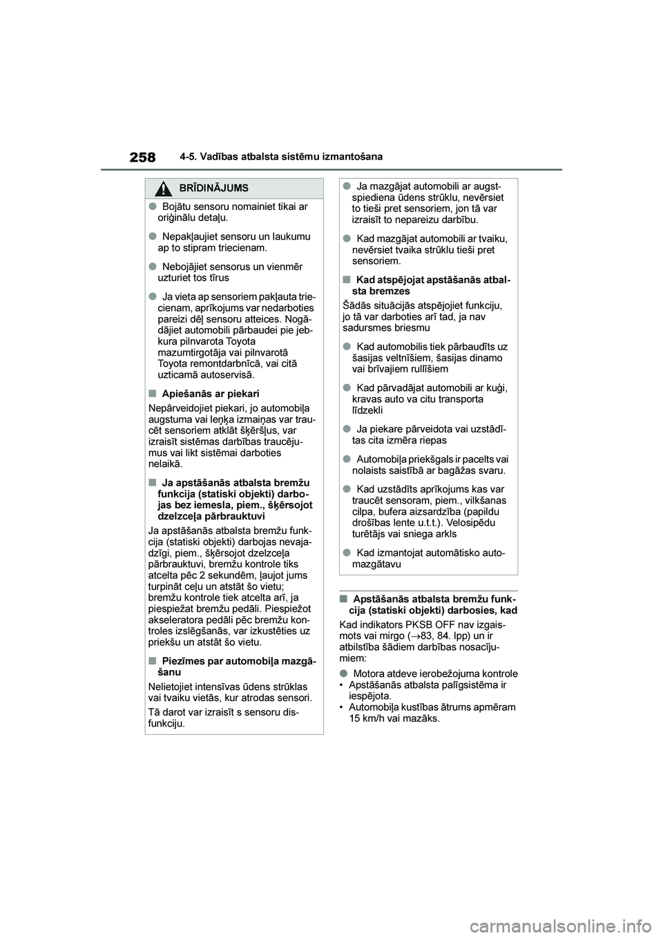 TOYOTA YARIS 2021  Lietošanas Instrukcija (in Latvian) 
258
YARIS(HB) Owners Manual_Europe_MK0001_LV
4-5. Vadības atbalsta sistēmu izmantošana
■Apstāšanās atbalsta bremžu funk-
cija (statiski objekti) darbosies, kad
Kad indikators PKSB OFF nav i