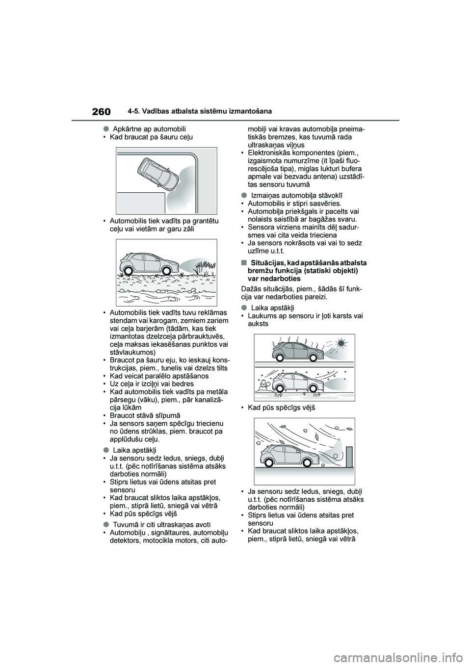 TOYOTA YARIS 2021 Lietošanas Instrukcija (in Latvian)
260
YARIS(HB) Owners Manual_Europe_MK0001_LV
4-5. Vadības atbalsta sistēmu izmantošana
●Apkārtne ap automobili
• Kad braucat pa šauru ceļu
• Automobilis tiek vadīts pa grantētu ceļu TOYOTA YARIS 2021 Lietošanas Instrukcija (in Latvian)
260
YARIS(HB) Owners Manual_Europe_MK0001_LV
4-5. Vadības atbalsta sistēmu izmantošana
●Apkārtne ap automobili
• Kad braucat pa šauru ceļu
• Automobilis tiek vadīts pa grantētu ceļu