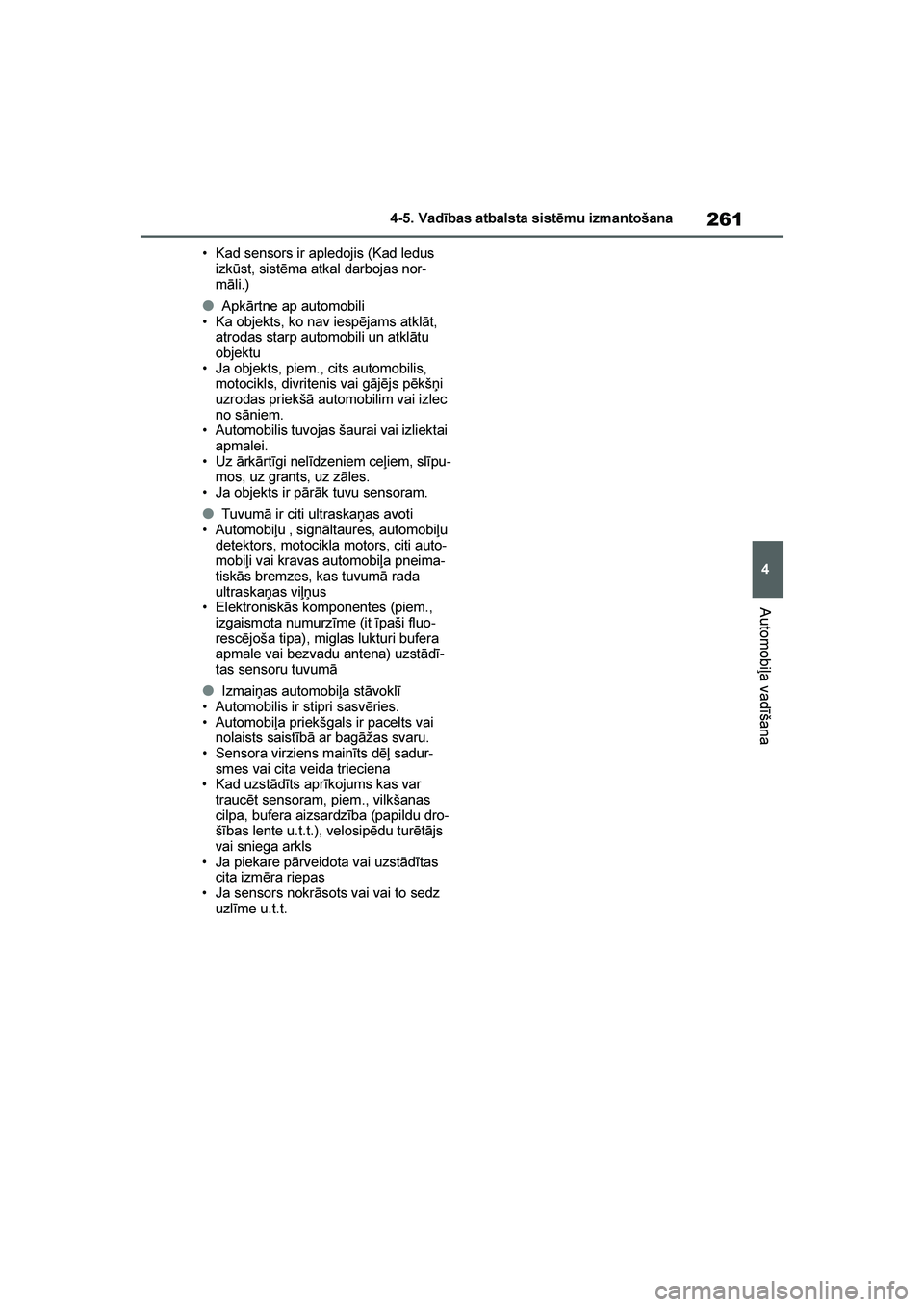 TOYOTA YARIS 2021 Lietošanas Instrukcija (in Latvian)
261
4
YARIS(HB) Owners Manual_Europe_MK0001_LV
4-5. Vadības atbalsta sistēmu izmantošana
Automobiļa vadīšana
• Kad sensors ir apledojis (Kad ledus izkūst, sistēma atkal darbojas nor -
māl TOYOTA YARIS 2021 Lietošanas Instrukcija (in Latvian)
261
4
YARIS(HB) Owners Manual_Europe_MK0001_LV
4-5. Vadības atbalsta sistēmu izmantošana
Automobiļa vadīšana
• Kad sensors ir apledojis (Kad ledus izkūst, sistēma atkal darbojas nor -
māl