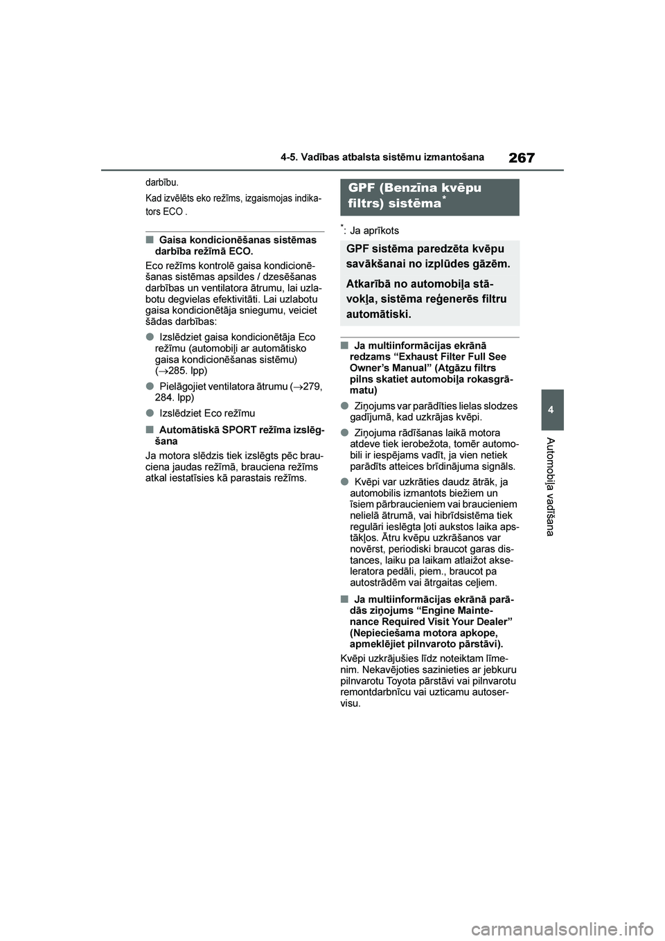 TOYOTA YARIS 2021 Lietošanas Instrukcija (in Latvian)
267
4
YARIS(HB) Owners Manual_Europe_MK0001_LV
4-5. Vadības atbalsta sistēmu izmantošana
Automobiļa vadīšana
darbību.
Kad izvēlēts eko režīms, izgaismojas indika-
tors ECO .
■Gaisa kond TOYOTA YARIS 2021 Lietošanas Instrukcija (in Latvian)
267
4
YARIS(HB) Owners Manual_Europe_MK0001_LV
4-5. Vadības atbalsta sistēmu izmantošana
Automobiļa vadīšana
darbību.
Kad izvēlēts eko režīms, izgaismojas indika-
tors ECO .
■Gaisa kond