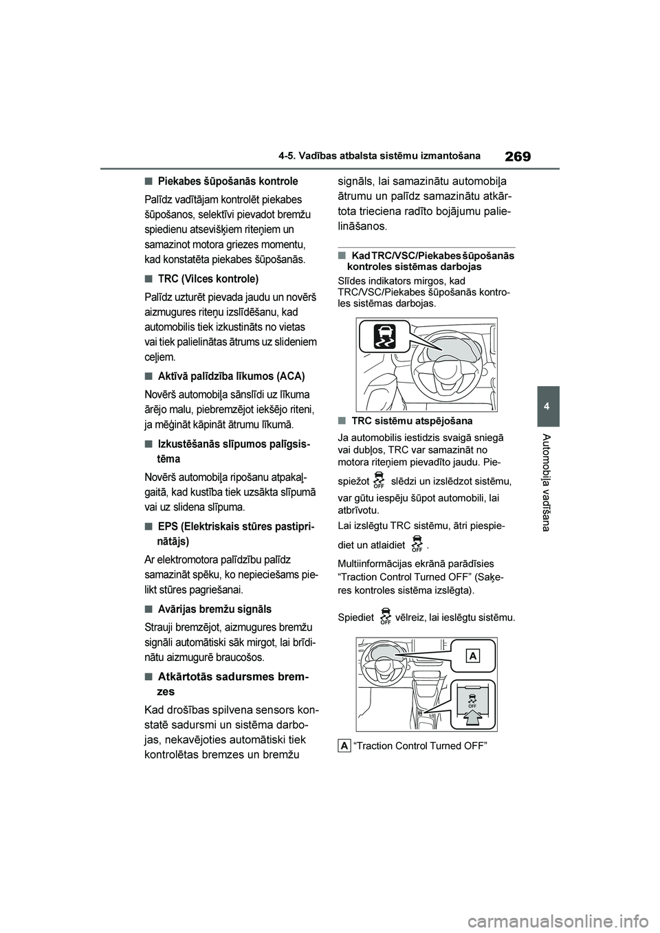 TOYOTA YARIS 2021 Lietošanas Instrukcija (in Latvian)
269
4
YARIS(HB) Owners Manual_Europe_MK0001_LV
4-5. Vadības atbalsta sistēmu izmantošana
Automobiļa vadīšana
■Piekabes šūpošanās kontrole
Palīdz vadītājam kontrolēt piekabes
šūpo TOYOTA YARIS 2021 Lietošanas Instrukcija (in Latvian)
269
4
YARIS(HB) Owners Manual_Europe_MK0001_LV
4-5. Vadības atbalsta sistēmu izmantošana
Automobiļa vadīšana
■Piekabes šūpošanās kontrole
Palīdz vadītājam kontrolēt piekabes
šūpo