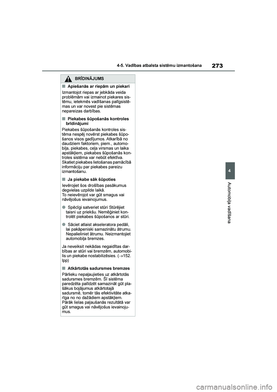 TOYOTA YARIS 2021  Lietošanas Instrukcija (in Latvian) 
273
4
YARIS(HB) Owners Manual_Europe_MK0001_LV
4-5. Vadības atbalsta sistēmu izmantošana
Automobiļa vadīšana
BRĪDINĀJUMS
■Apiešanās ar riepām un piekari
Izmantojot riepas ar jebkāda ve