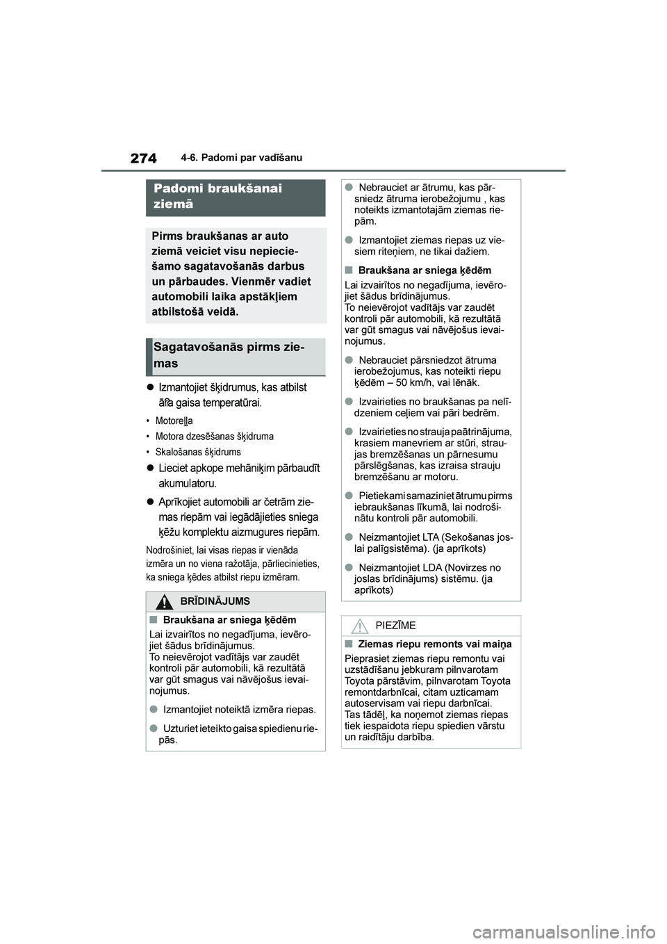 TOYOTA YARIS 2021  Lietošanas Instrukcija (in Latvian) 
274
YARIS(HB) Owners Manual_Europe_MK0001_LV
4-6. Padomi par vadīšanu
4- 6. Pado mi  par  va dīš anu
Izmantojiet šķidrumus, kas atbilst 
ā? ra gaisa temperatūrai.
• Motore\b\ba
• Motora