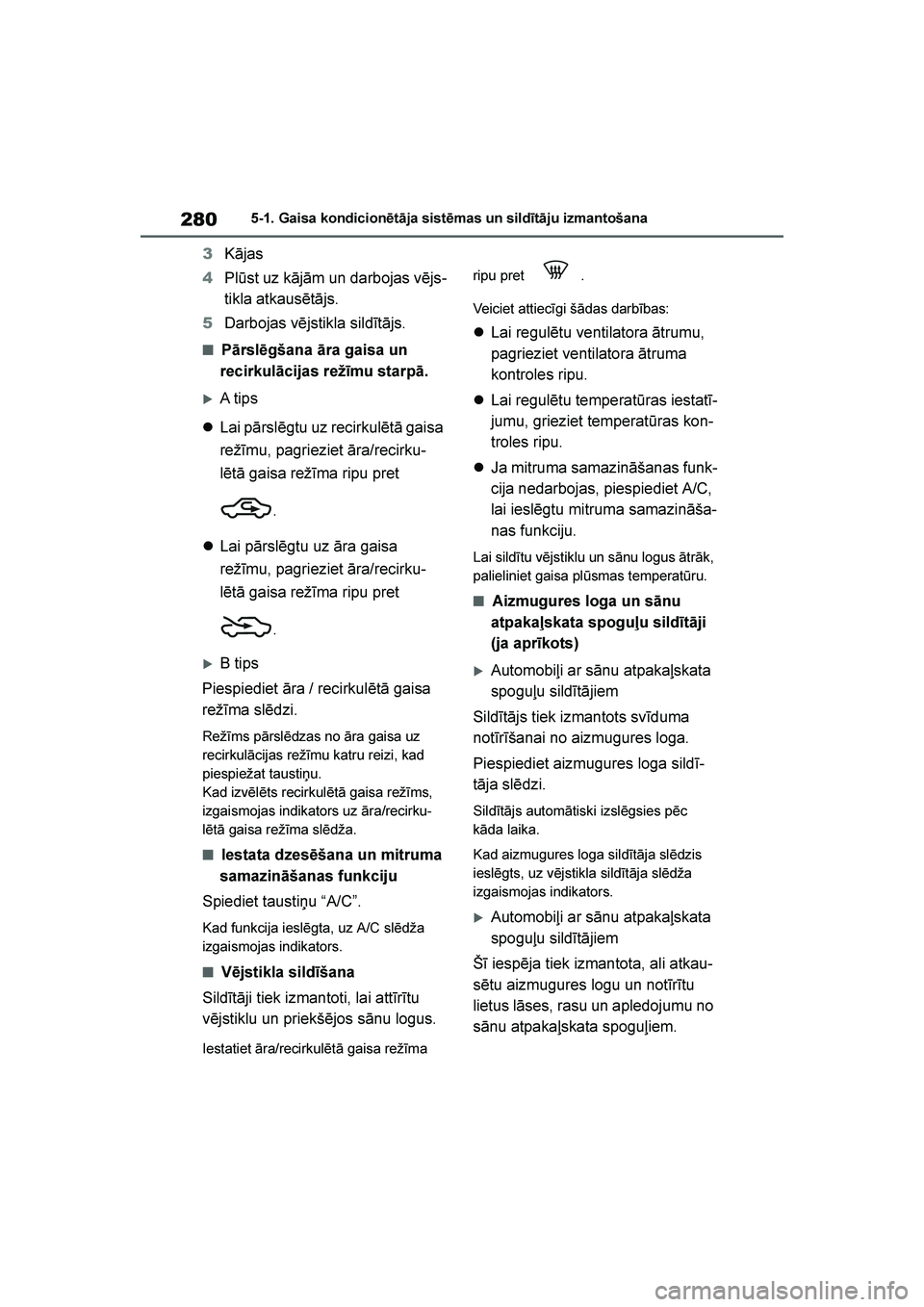 TOYOTA YARIS 2021  Lietošanas Instrukcija (in Latvian) 
280
YARIS(HB) Owners Manual_Europe_MK0001_LV
5-1. Gaisa kondicionētāja sistēmas un sildītāju izmantošana
3Kājas
4 Plūst uz kājām un darbojas vējs -
tikla atkausētājs.
5 Darbojas vējsti