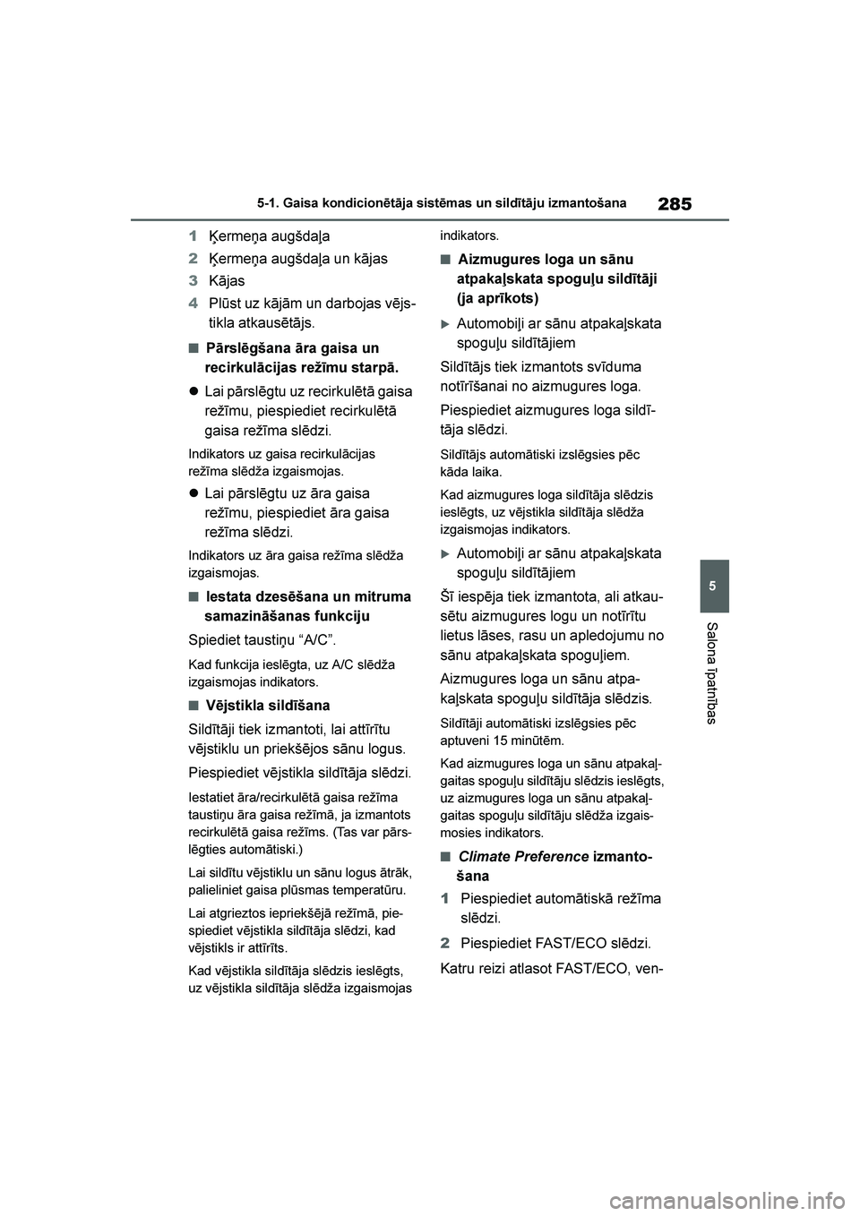 TOYOTA YARIS 2021  Lietošanas Instrukcija (in Latvian) 
285
5
YARIS(HB) Owners Manual_Europe_MK0001_LV
5-1. Gaisa kondicionētāja sistēmas un sildītāju izmantošana
Salona īpatnības
1Ķermeņa augšdaļa
2 Ķermeņa augšdaļa un kājas
3 Kājas
4 