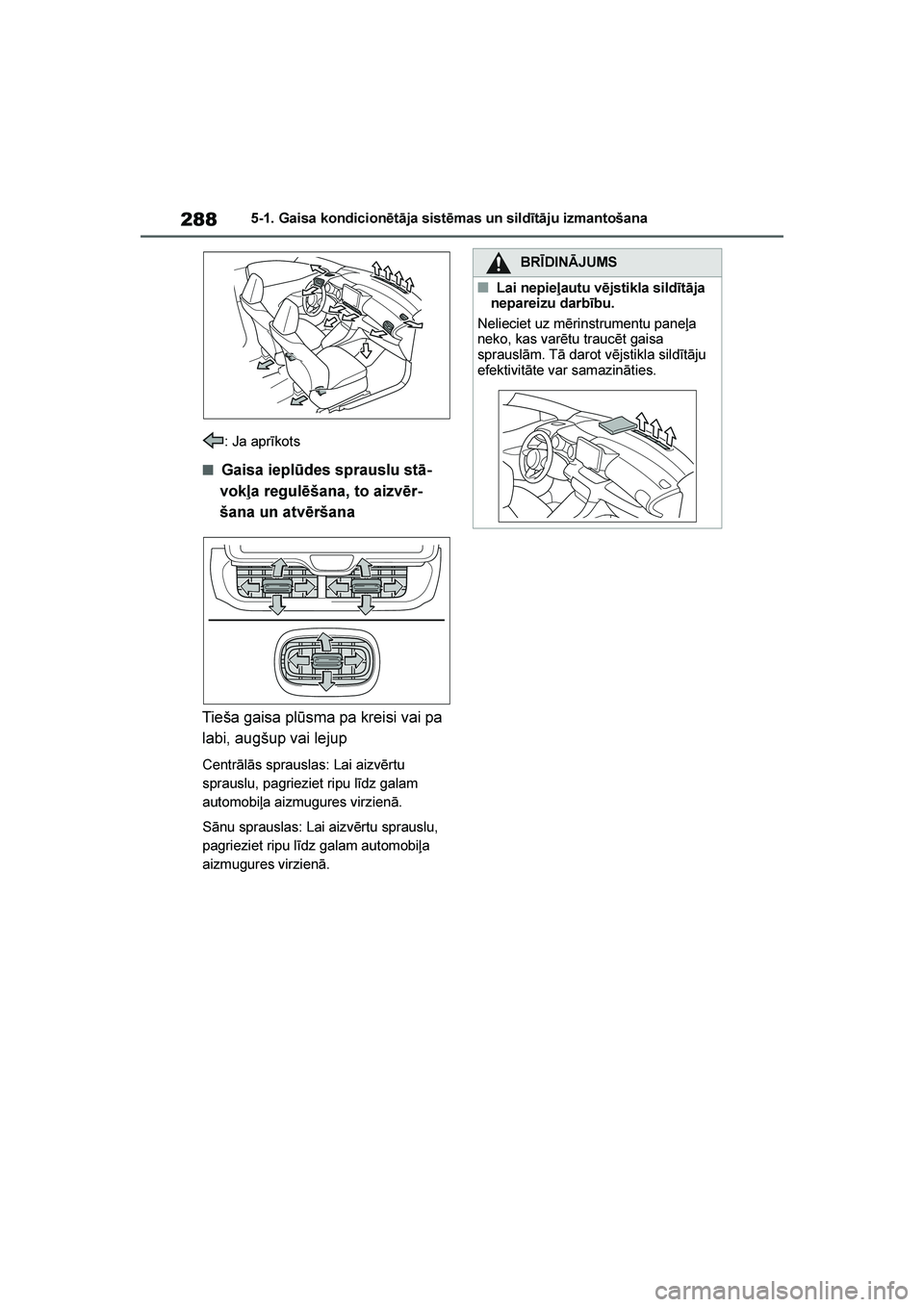 TOYOTA YARIS 2021  Lietošanas Instrukcija (in Latvian) 
288
YARIS(HB) Owners Manual_Europe_MK0001_LV
5-1. Gaisa kondicionētāja sistēmas un sildītāju izmantošana
: Ja aprīkots
■Gaisa ieplūdes sprauslu stā -
vokļa regulēšana, to aizvēr -
ša