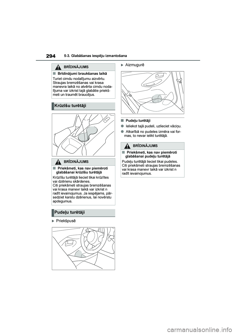TOYOTA YARIS 2021  Lietošanas Instrukcija (in Latvian) 
294
YARIS(HB) Owners Manual_Europe_MK0001_LV
5-3. Glabāšanas iespēju izmantošana
Priekšpusē
Aizmugurē
■Pudeļu turētāji
●Ieliekot tajā pudeli, uzlieciet vāciņu.
●Atkarībā no pu