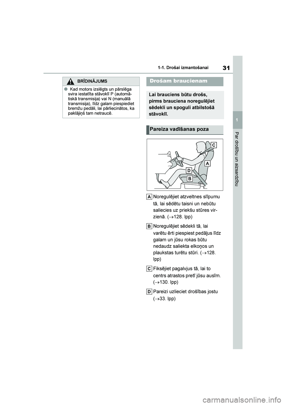 TOYOTA YARIS 2021  Lietošanas Instrukcija (in Latvian) 
31
1
YARIS(HB) Owners Manual_Europe_MK0001_LV
1-1. Drošai izmantošanai
Par drošību un aizsardzību
Noregulējiet atzveltnes slīpumu 
tā, lai sēdētu taisni un nebūtu 
saliecies uz priekšu s