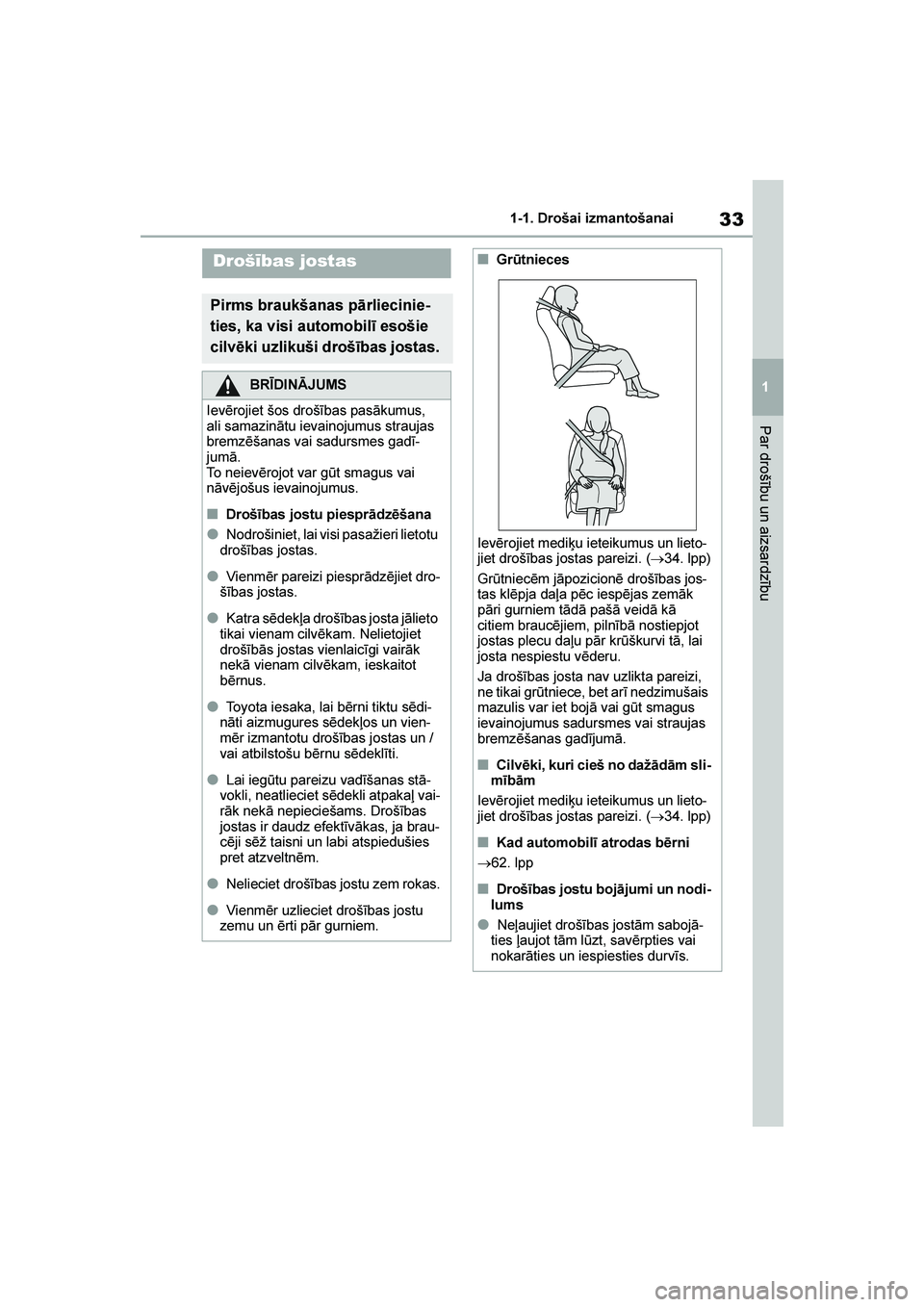 TOYOTA YARIS 2021  Lietošanas Instrukcija (in Latvian) 
33
1
YARIS(HB) Owners Manual_Europe_MK0001_LV
1-1. Drošai izmantošanai
Par drošību un aizsardzību
Drošības jostas
Pirms braukšanas pārliecinie-
ties, ka visi automobilī esošie 
cilvēki u