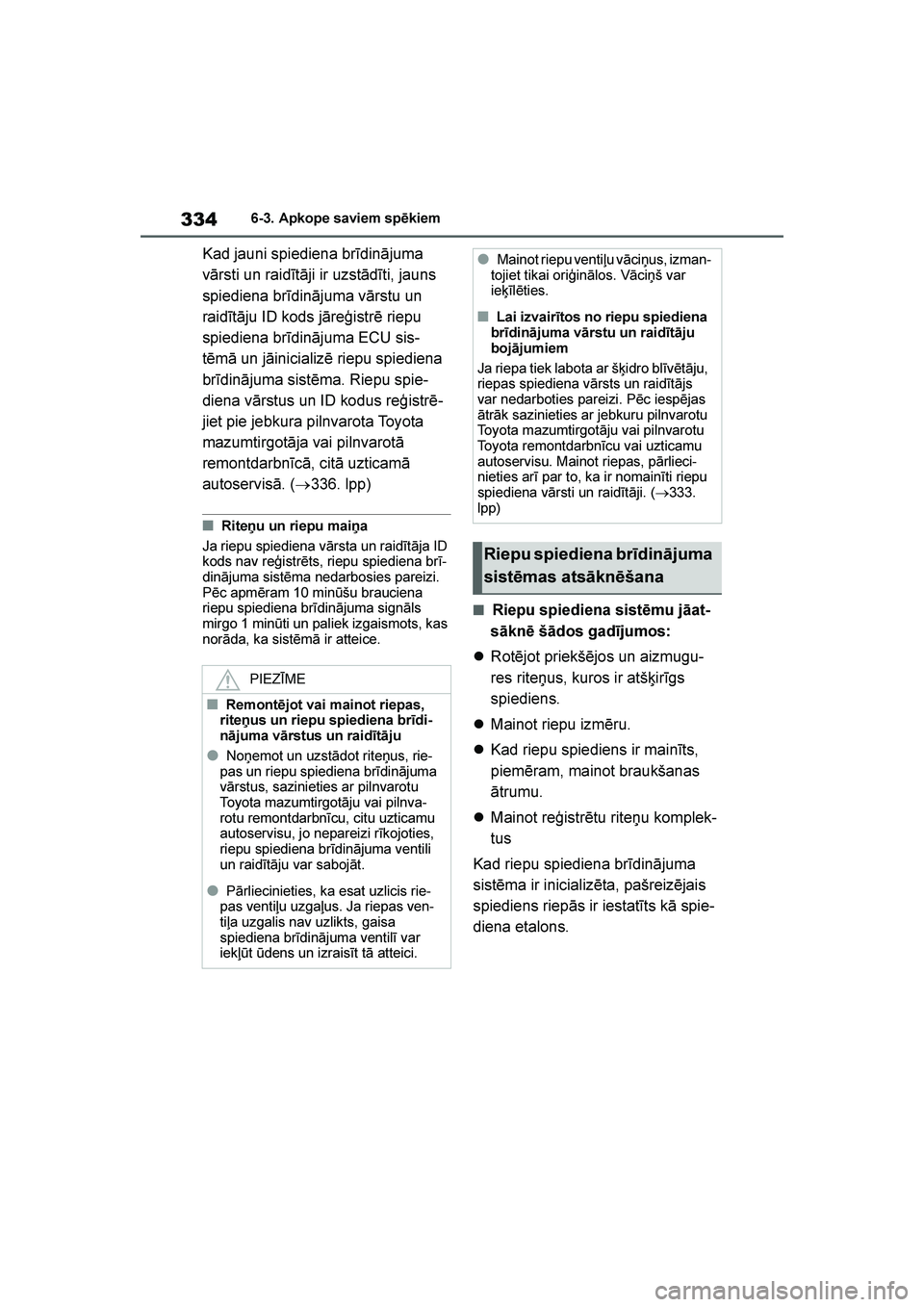 TOYOTA YARIS 2021  Lietošanas Instrukcija (in Latvian) 
334
YARIS(HB) Owners Manual_Europe_MK0001_LV
6-3. Apkope saviem spēkiem
Kad jauni spiediena brīdinājuma 
vārsti un raidītāji ir uzstādīti, jauns 
spiediena brīdinājuma vārstu un 
raidīt