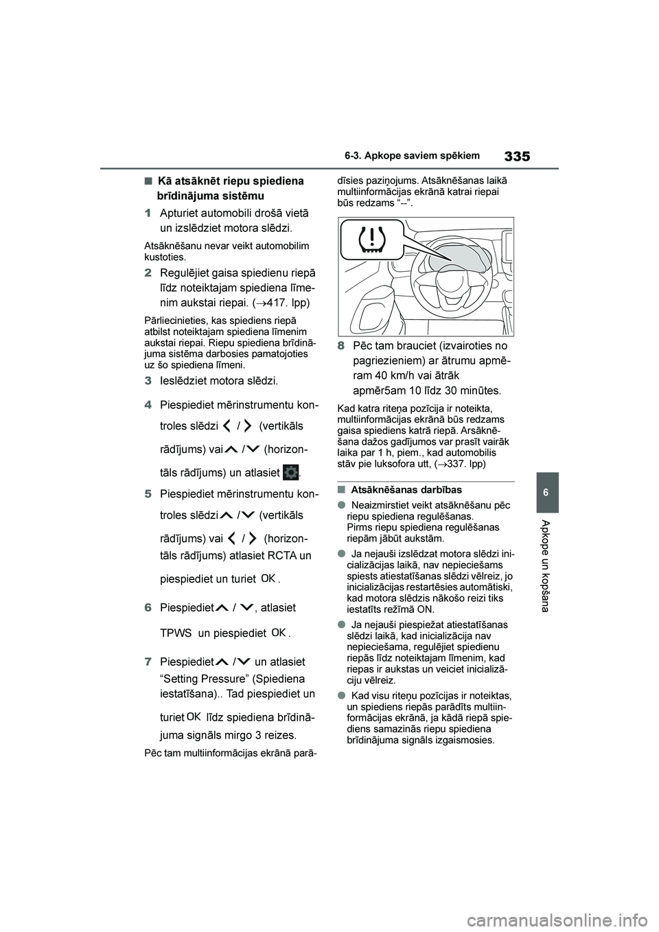 TOYOTA YARIS 2021  Lietošanas Instrukcija (in Latvian) 
335
6
YARIS(HB) Owners Manual_Europe_MK0001_LV
6-3. Apkope saviem spēkiem
Apkope un kopšana
■Kā atsāknēt riepu spiediena 
brīdinājuma sistēmu
1 Apturiet automobili drošā vietā 
un izsl