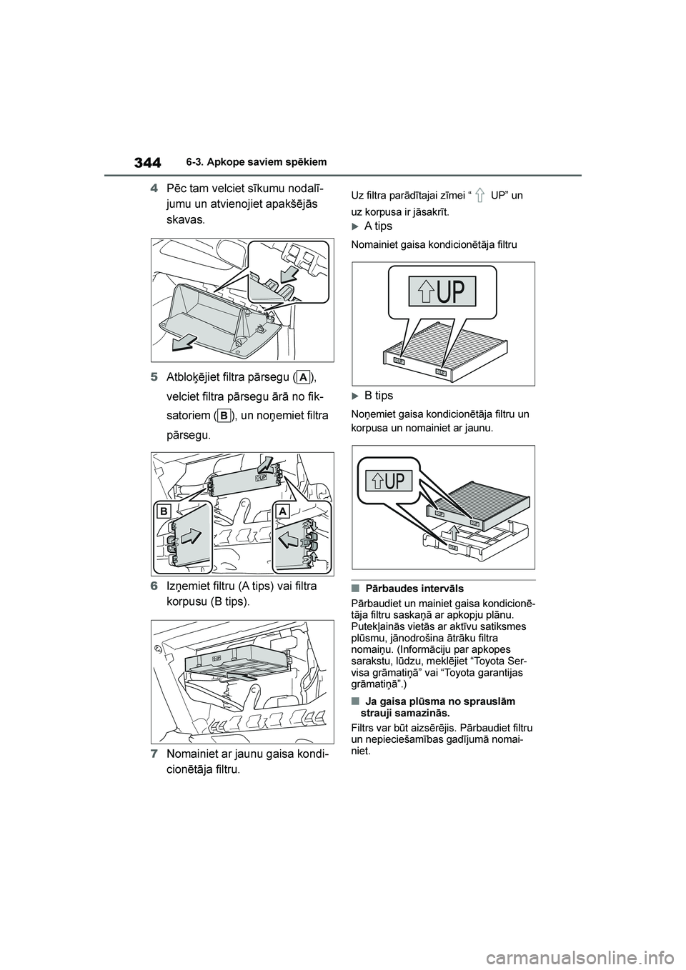 TOYOTA YARIS 2021  Lietošanas Instrukcija (in Latvian) 
344
YARIS(HB) Owners Manual_Europe_MK0001_LV
6-3. Apkope saviem spēkiem
4Pēc tam velciet sīkumu nodalī -
jumu un atvienojiet apakšējās 
skavas.
5 Atblo\bējiet filtra pārsegu ( ), 
velciet f