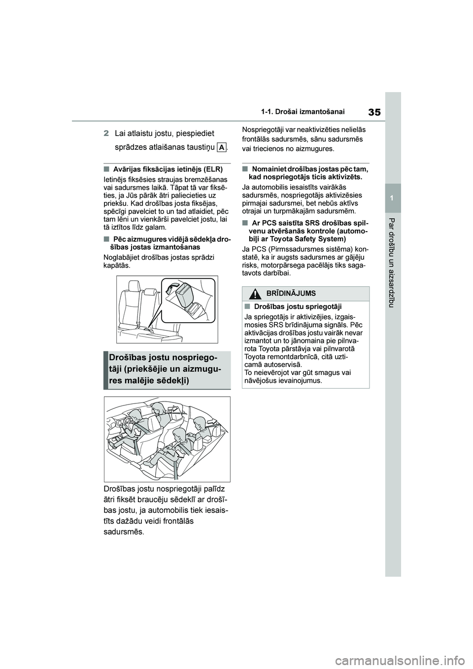 TOYOTA YARIS 2021  Lietošanas Instrukcija (in Latvian) 
35
1
YARIS(HB) Owners Manual_Europe_MK0001_LV
1-1. Drošai izmantošanai
Par drošību un aizsardzību
2Lai atlaistu jostu, piespiediet 
sprādzes atlaišanas taustiņu  .
■Avārijas fiksācijas i