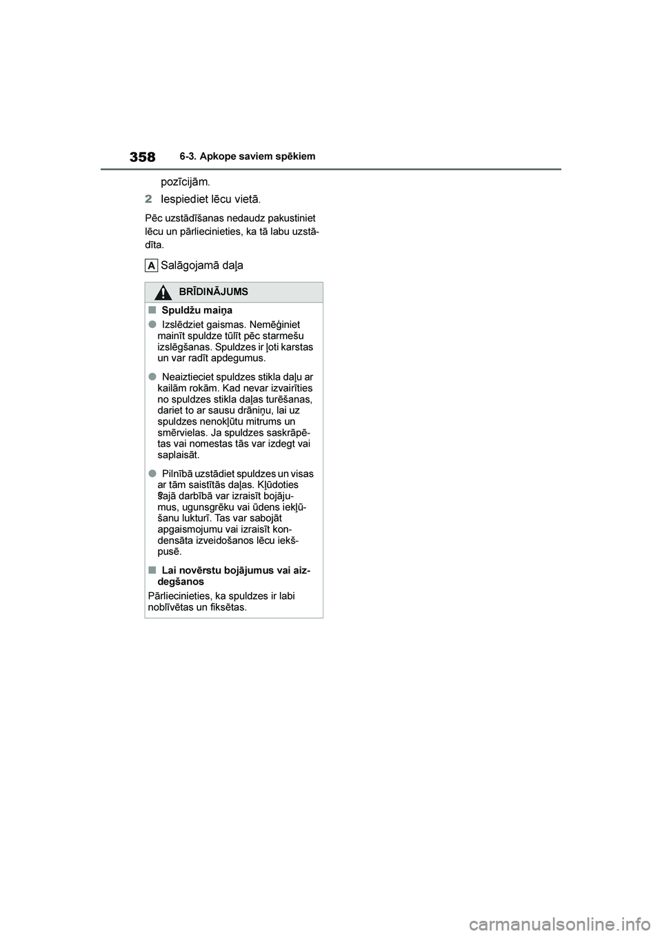 TOYOTA YARIS 2021  Lietošanas Instrukcija (in Latvian) 
358
YARIS(HB) Owners Manual_Europe_MK0001_LV
6-3. Apkope saviem spēkiem
pozīcijām.
2 Iespiediet lēcu vietā.
Pēc uzstādīšanas nedaudz pakustiniet 
lēcu un pārliecinieties, ka tā labu uzst