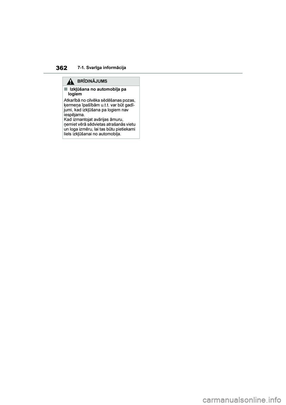 TOYOTA YARIS 2021  Lietošanas Instrukcija (in Latvian) 
362
YARIS(HB) Owners Manual_Europe_MK0001_LV
7-1. Svarīga informācija
BRĪDINĀJUMS
■Izkļ\bšana no automobiļa pa 
logiem
Atkarībā no cilvēka sēdēšanas pozas, 
ķermeņa īpašībām u.t