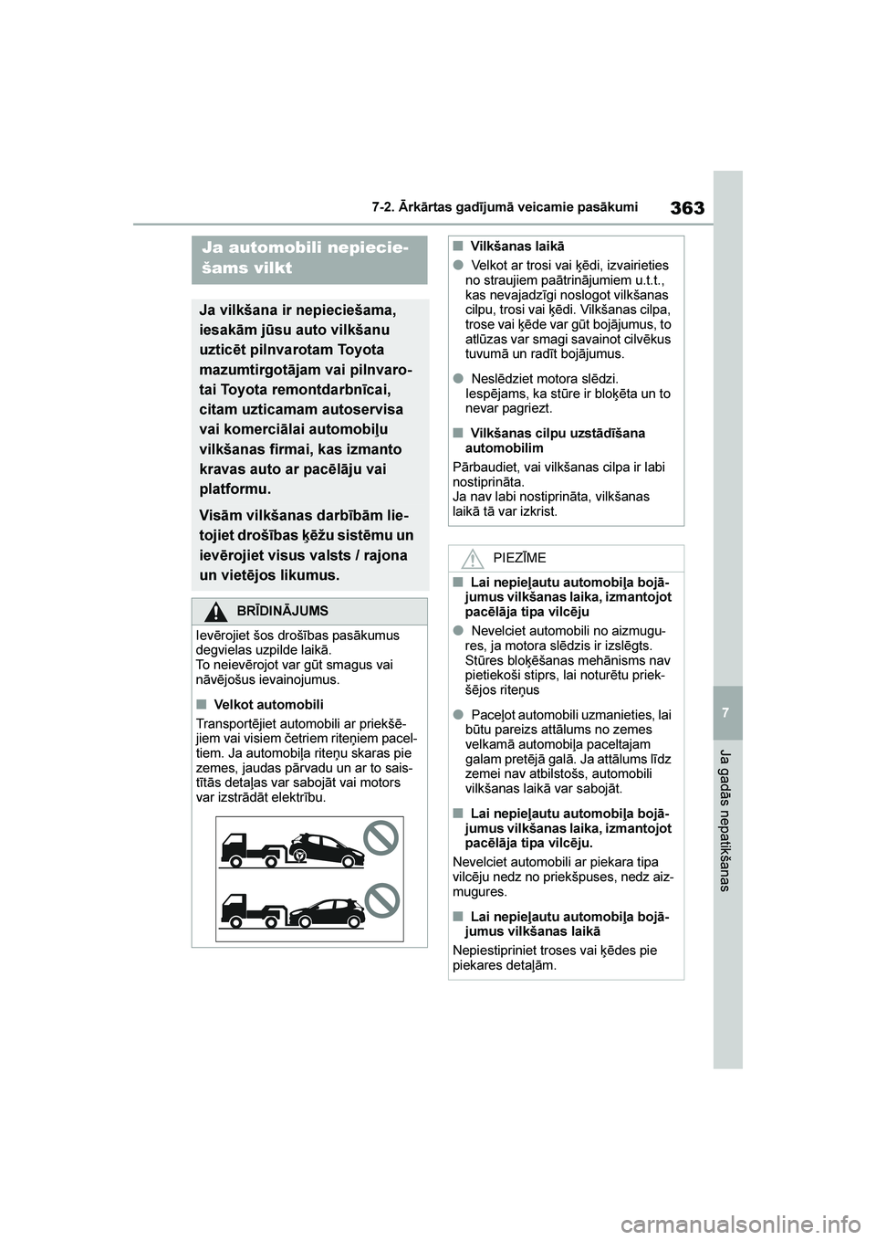 TOYOTA YARIS 2021  Lietošanas Instrukcija (in Latvian) 
363
7
YARIS(HB) Owners Manual_Europe_MK0001_LV
7-2. Ārkārtas gadījumā veicamie pasākumi
Ja gadās nepatikšanas
7- 2. Ā rk ārt as gad īj um ā vei cam i e pasā kum i
Ja automobili nepiecie-