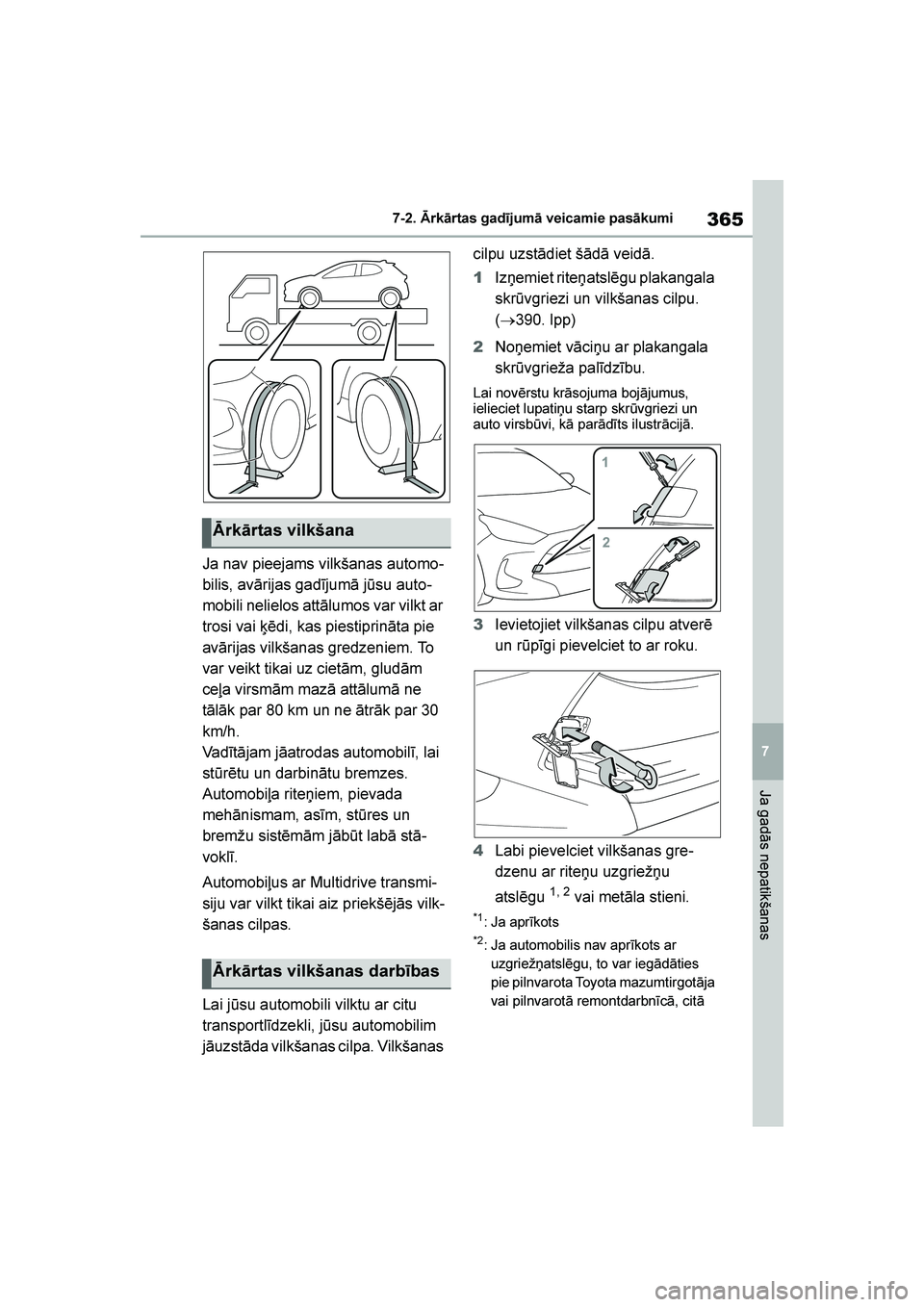 TOYOTA YARIS 2021  Lietošanas Instrukcija (in Latvian) 
365
7
YARIS(HB) Owners Manual_Europe_MK0001_LV
7-2. Ārkārtas gadījumā veicamie pasākumi
Ja gadās nepatikšanas
Ja nav pieejams vilkšanas automo-
bilis, avārijas gadījumā jūsu auto -
mobil