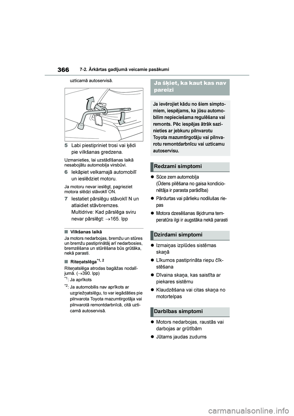 TOYOTA YARIS 2021  Lietošanas Instrukcija (in Latvian) 
366
YARIS(HB) Owners Manual_Europe_MK0001_LV
7-2. Ārkārtas gadījumā veicamie pasākumi
uzticamā autoservisā.
5 Labi piestipriniet trosi vai \bēdi 
pie vilkšanas gredzena.
Uzmanieties, lai uz
