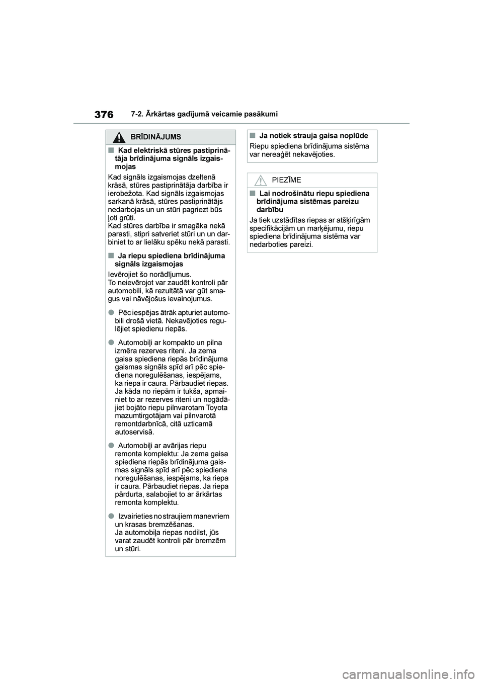 TOYOTA YARIS 2021  Lietošanas Instrukcija (in Latvian) 
376
YARIS(HB) Owners Manual_Europe_MK0001_LV
7-2. Ārkārtas gadījumā veicamie pasākumi
BRĪDINĀJUMS
■Kad elektriskā st\bres pastiprinā-
tāja brīdinājuma signāls izgais -
mojas
Kad sign
