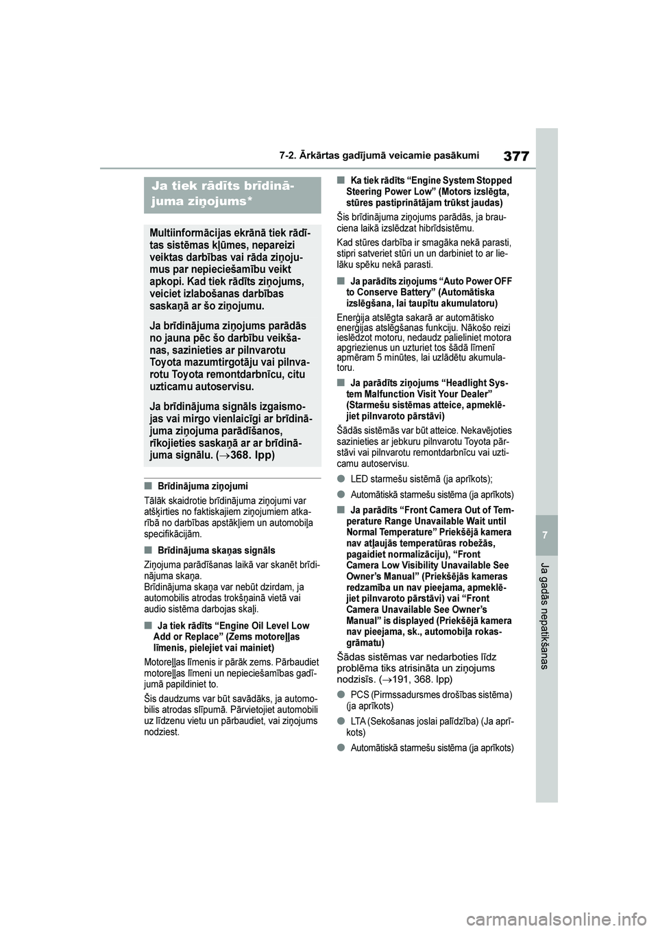 TOYOTA YARIS 2021  Lietošanas Instrukcija (in Latvian) 
377
7
YARIS(HB) Owners Manual_Europe_MK0001_LV
7-2. Ārkārtas gadījumā veicamie pasākumi
Ja gadās nepatikšanas
■Brīdinājuma ziņojumi
Tālāk skaidrotie brīdinājuma ziņojumi var 
atšķ