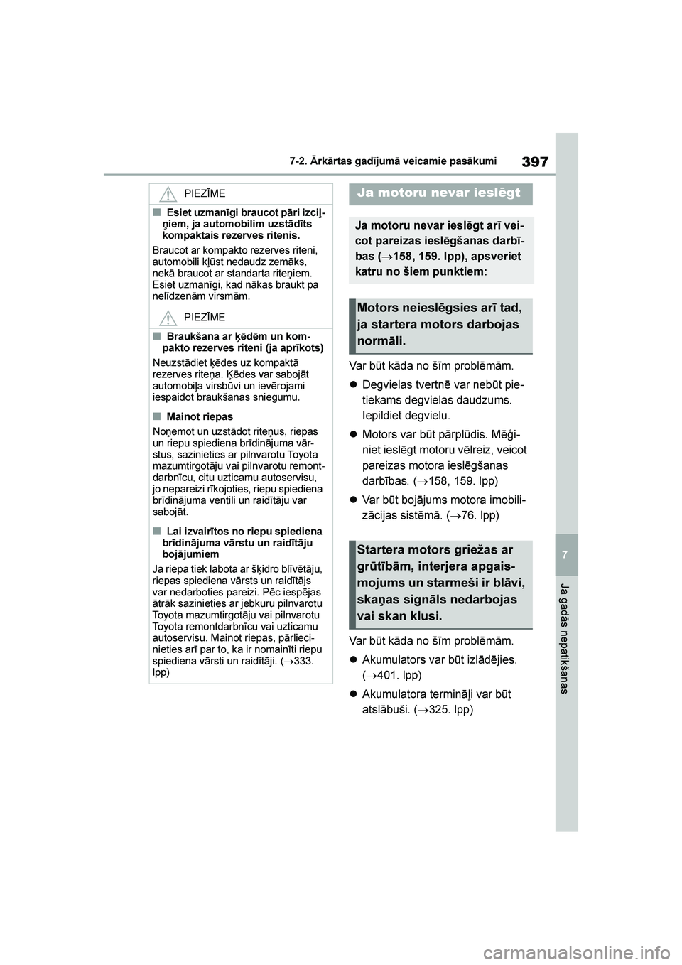 TOYOTA YARIS 2021  Lietošanas Instrukcija (in Latvian) 
397
7
YARIS(HB) Owners Manual_Europe_MK0001_LV
7-2. Ārkārtas gadījumā veicamie pasākumi
Ja gadās nepatikšanas
Var būt kāda no šīm problēmām.
Degvielas tvertnē var nebūt pie -
tiekams