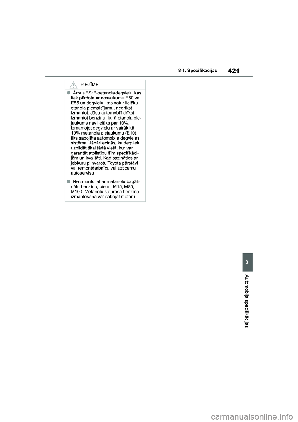 TOYOTA YARIS 2021  Lietošanas Instrukcija (in Latvian) 
421
8
YARIS(HB) Owners Manual_Europe_MK0001_LV
8-1. Specifikācijas
Automobiļa specifikācijas
PIEZĪME
●Ārpus ES: Bioetanola degvielu, kas 
tiek pārdota ar nosaukumu E50 vai 
E85 un degvielu,  TOYOTA YARIS 2021  Lietošanas Instrukcija (in Latvian) 
421
8
YARIS(HB) Owners Manual_Europe_MK0001_LV
8-1. Specifikācijas
Automobiļa specifikācijas
PIEZĪME
●Ārpus ES: Bioetanola degvielu, kas 
tiek pārdota ar nosaukumu E50 vai 
E85 un degvielu,