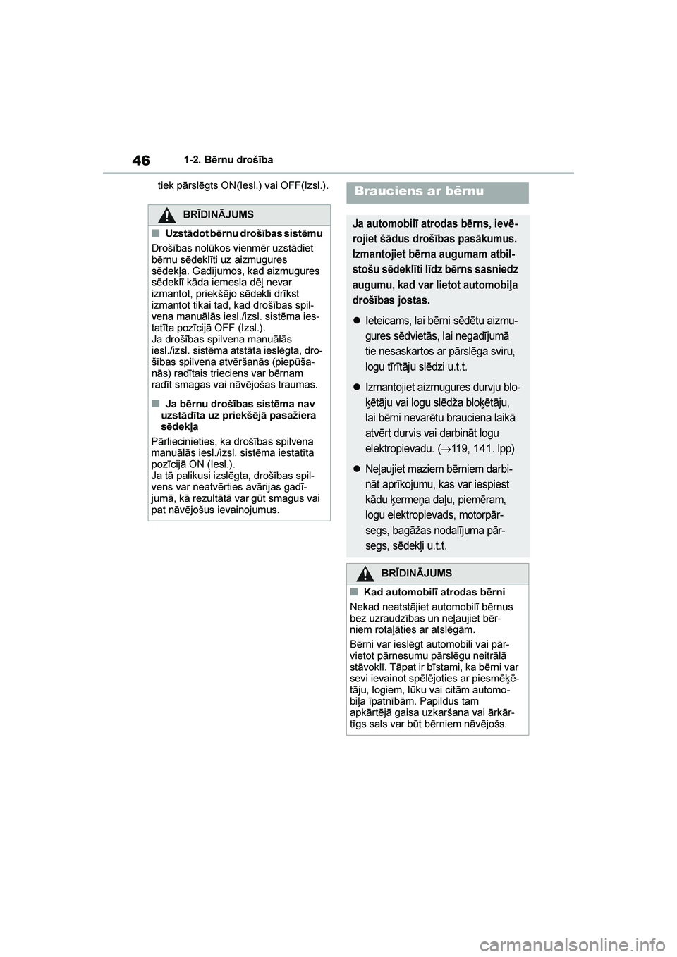 TOYOTA YARIS 2021  Lietošanas Instrukcija (in Latvian) 
46
YARIS(HB) Owners Manual_Europe_MK0001_LV
1-2. Bērnu drošība
tiek pārslēgts ON(Iesl.) vai OFF(Izsl.).
BRĪDINĀJUMS
■Uzstādot bērnu drošības sistēmu
Drošības nolūkos vienmēr uzstā