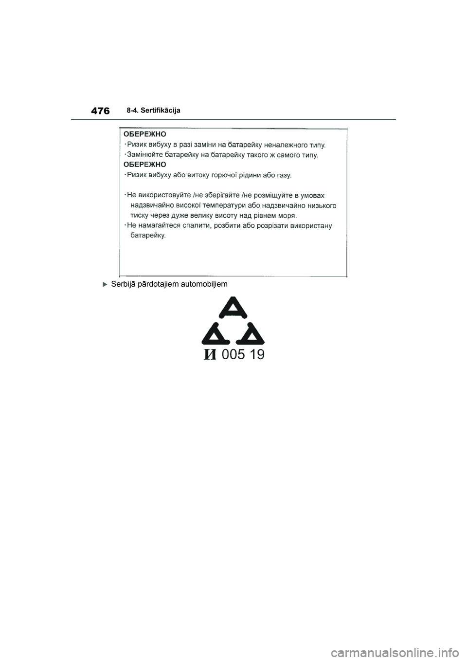 TOYOTA YARIS 2021  Lietošanas Instrukcija (in Latvian) 
476
YARIS(HB) Owners Manual_Europe_MK0001_LV
8-4. Sertifikācija
Serbijā pārdotajiem automobiļiem
YARIS(HB)_OM_Europe_OMK0001LV.book  Page 476  Monday, April 6, 2020  10:00 PM 
