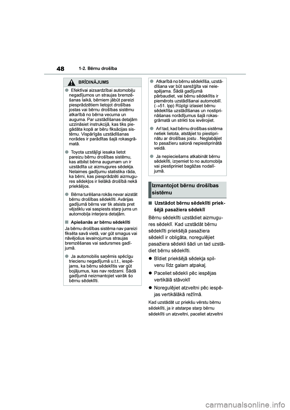 TOYOTA YARIS 2021  Lietošanas Instrukcija (in Latvian) 
48
YARIS(HB) Owners Manual_Europe_MK0001_LV
1-2. Bērnu drošība
■Uzstādot bērnu sēdeklīti priek-
šējā pasažiera sēdeklī
Bērnu sēdeklīti uzstādiet aizmugu -
res sēdeklī. Kad uzst
