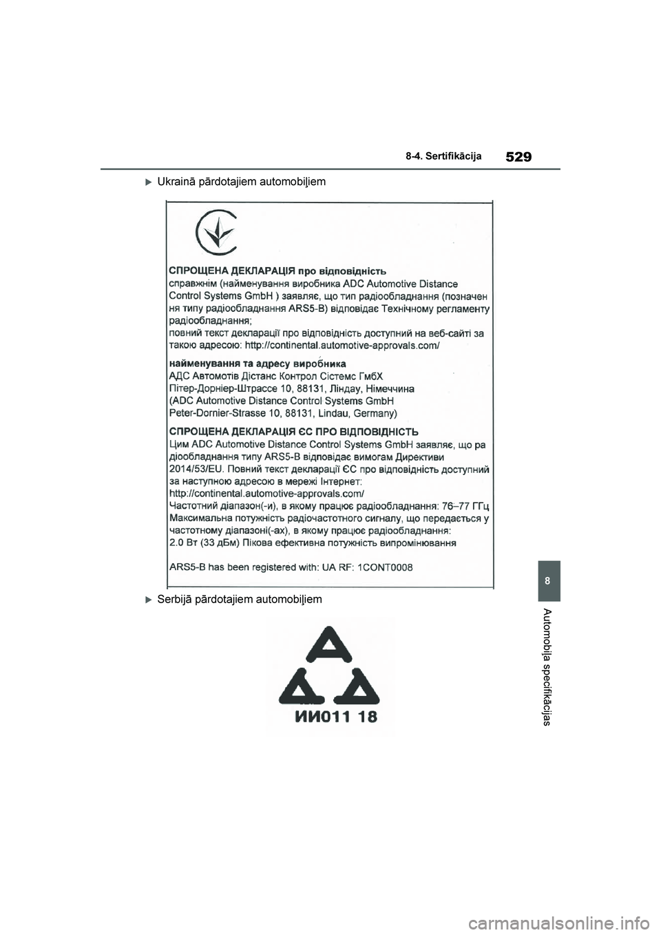 TOYOTA YARIS 2021  Lietošanas Instrukcija (in Latvian) 
529
8
YARIS(HB) Owners Manual_Europe_MK0001_LV
8-4. Sertifikācija
Automobiļa specifikācijas
Ukrainā pārdotajiem automobiļiem
Serbijā pārdotajiem automobiļiem
YARIS(HB)_OM_Europe_OMK0001LV