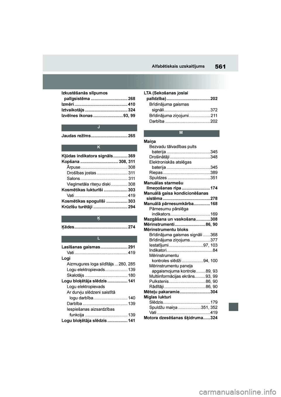 TOYOTA YARIS 2021  Lietošanas Instrukcija (in Latvian) 
561
YARIS(HB) Owners Manual_Europe_MK0001_LV
Alfabētiskais uzskaitījums
Izkustēšanās slīpumos palīgsistēma ............................... 268
Izmēri ....................................... TOYOTA YARIS 2021  Lietošanas Instrukcija (in Latvian) 
561
YARIS(HB) Owners Manual_Europe_MK0001_LV
Alfabētiskais uzskaitījums
Izkustēšanās slīpumos palīgsistēma ............................... 268
Izmēri .......................................