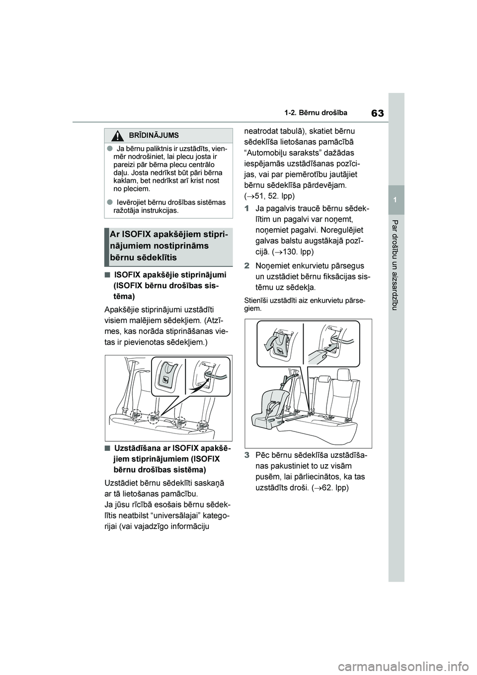TOYOTA YARIS 2021  Lietošanas Instrukcija (in Latvian) 
63
1
YARIS(HB) Owners Manual_Europe_MK0001_LV
1-2. Bērnu drošība
Par drošību un aizsardzību
■ISOFIX apakšējie stiprinājumi 
(ISOFIX bērnu drošības sis -
tēma)
Apakšējie stiprinājum