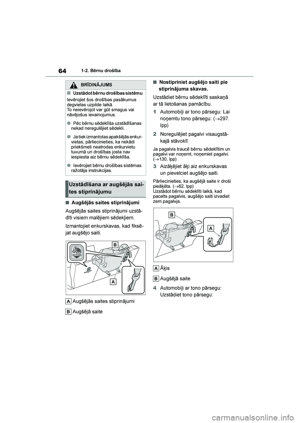 TOYOTA YARIS 2021  Lietošanas Instrukcija (in Latvian) 
64
YARIS(HB) Owners Manual_Europe_MK0001_LV
1-2. Bērnu drošība
■Augšējās saites stiprinājumi
Augšējās saites stiprinājumi uzstā -
dīti visiem malējiem sēdekļiem.
Izmantojiet enkurs