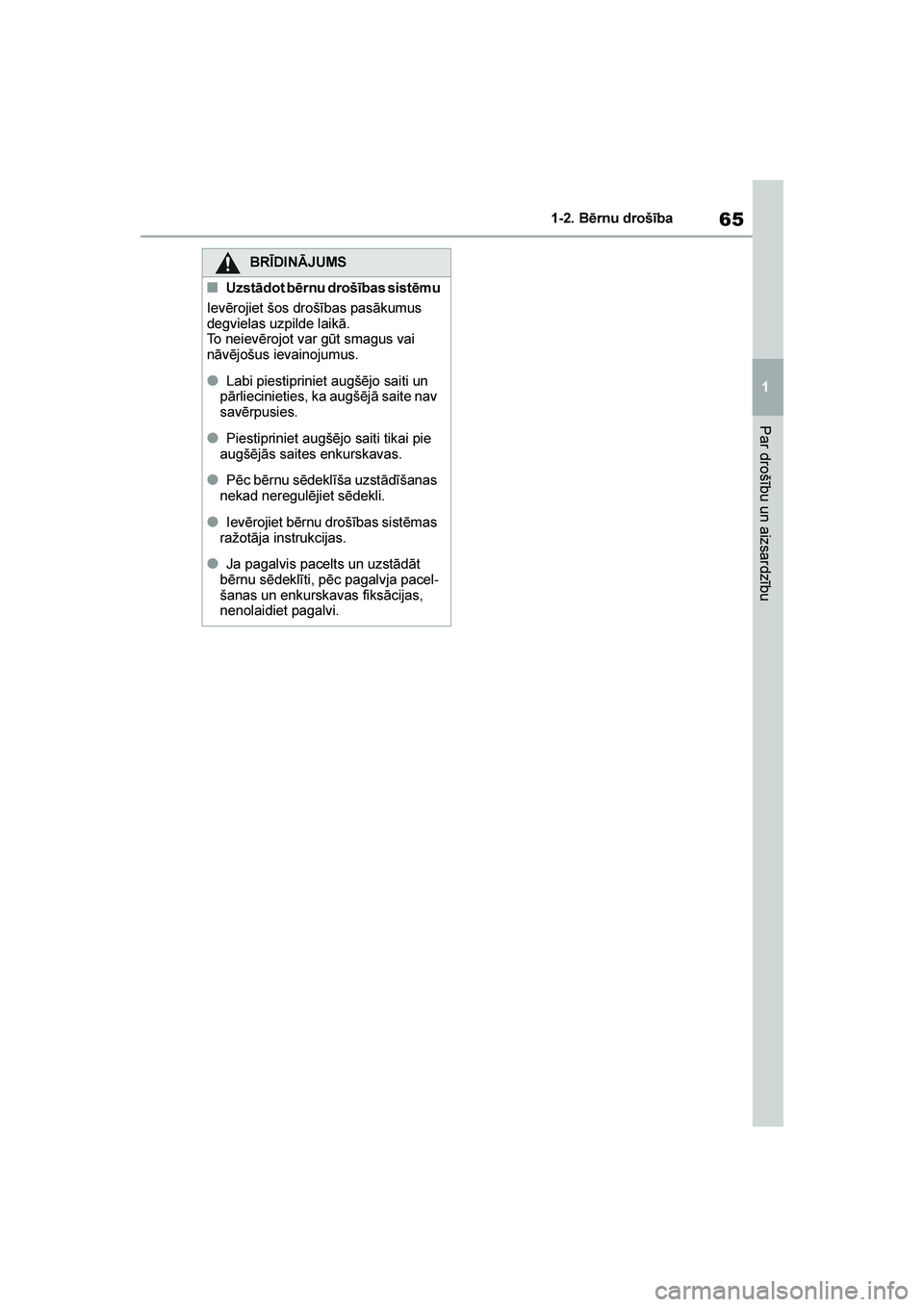 TOYOTA YARIS 2021  Lietošanas Instrukcija (in Latvian) 
65
1
YARIS(HB) Owners Manual_Europe_MK0001_LV
1-2. Bērnu drošība
Par drošību un aizsardzību
BRĪDINĀJUMS
■Uzstādot bērnu drošības sistēmu
Ievērojiet šos drošības pasākumus 
degvie
