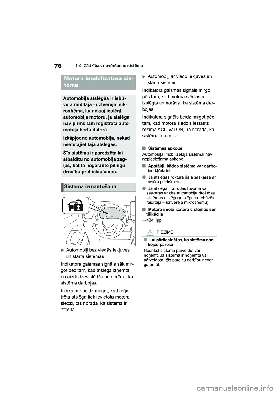 TOYOTA YARIS 2021  Lietošanas Instrukcija (in Latvian) 
76
YARIS(HB) Owners Manual_Europe_MK0001_LV
1-4. Zādzības novēršanas sistēma
1- 4. Z ādzīb as novē rša nas si st ēm a
Automobiļi bez viedās iekļuves 
un starta sistēmas
Indikatora gai
