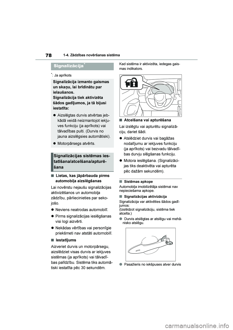 TOYOTA YARIS 2021  Lietošanas Instrukcija (in Latvian) 
78
YARIS(HB) Owners Manual_Europe_MK0001_LV
1-4. Zādzības novēršanas sistēma
*: Ja aprīkots
■Lietas, kas jāpārbauda pirms 
automobiļa aizslēgšanas
Lai novērstu nejaušu signalizācijas