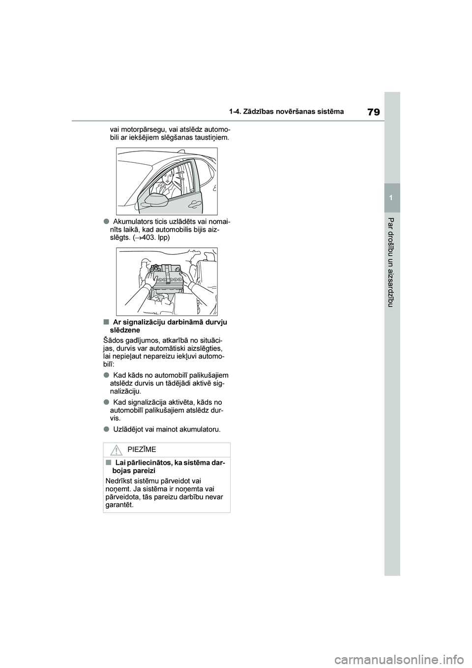 TOYOTA YARIS 2021  Lietošanas Instrukcija (in Latvian) 
79
1
YARIS(HB) Owners Manual_Europe_MK0001_LV
1-4. Zādzības novēršanas sistēma
Par drošību un aizsardzību
vai motorpārsegu, vai atslēdz automo-
bili ar iekšējiem slēgšanas taustiņiem.