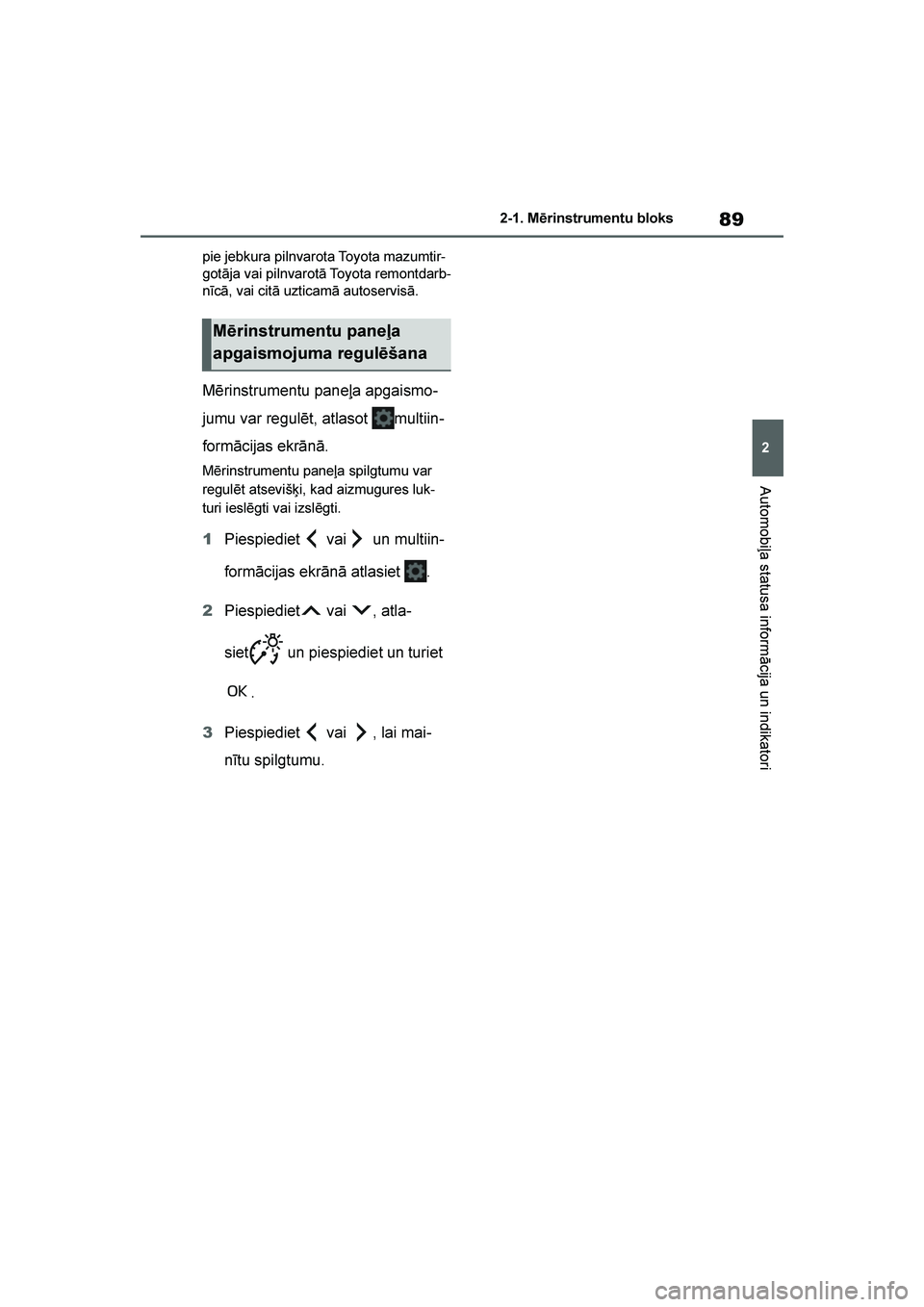 TOYOTA YARIS 2021 Lietošanas Instrukcija (in Latvian)
89
2
YARIS(HB) Owners Manual_Europe_MK0001_LV
2-1. Mērinstrumentu bloks
Automobiļa statusa informācija un indikatori
pie jebkura pilnvarota Toyota mazumtir-
gotāja vai pilnvarotā Toyota remontd TOYOTA YARIS 2021 Lietošanas Instrukcija (in Latvian)
89
2
YARIS(HB) Owners Manual_Europe_MK0001_LV
2-1. Mērinstrumentu bloks
Automobiļa statusa informācija un indikatori
pie jebkura pilnvarota Toyota mazumtir-
gotāja vai pilnvarotā Toyota remontd