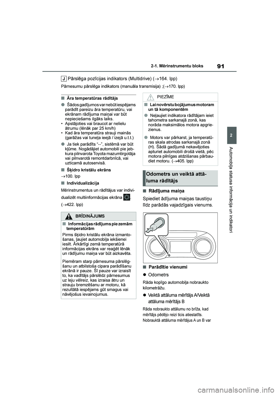 TOYOTA YARIS 2021  Lietošanas Instrukcija (in Latvian) 
91
2
YARIS(HB) Owners Manual_Europe_MK0001_LV
2-1. Mērinstrumentu bloks
Automobiļa statusa informācija un indikatori
Pārslēga pozīcijas indikators (Multidrive) (→164. lpp)
Pārnesumu pārsl
