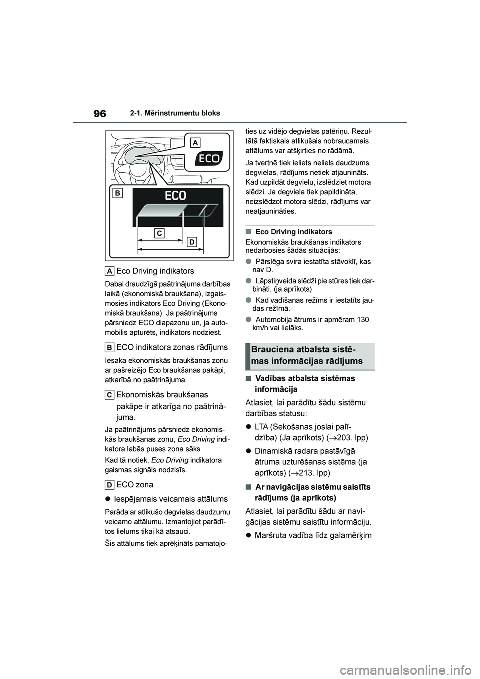 TOYOTA YARIS 2021  Lietošanas Instrukcija (in Latvian) 
96
YARIS(HB) Owners Manual_Europe_MK0001_LV
2-1. Mērinstrumentu bloks
Eco Driving indikators
Dabai draudzīgā paātrinājuma darbības 
laikā (ekonomiskā braukšana), izgais-
mosies indikators E