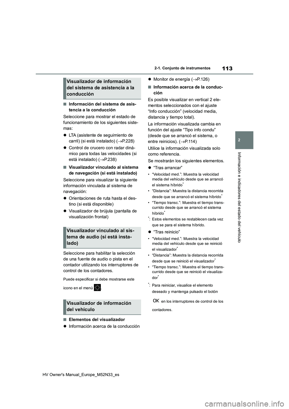 TOYOTA YARIS 2022  Manuale de Empleo (in Spanish) 113
2
HV Owner's Manual_Europe_M52N33_es
2-1. Conjunto de instrumentos
Información e indicadores del estado del vehículo
■Información del sistema de asis- 
tencia a la conducción 
Seleccione