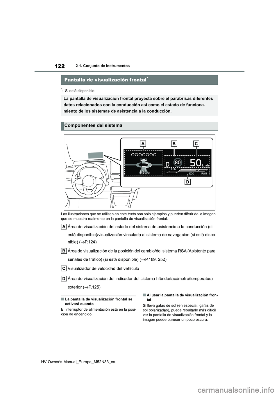 TOYOTA YARIS 2022  Manuale de Empleo (in Spanish) 122
HV Owner's Manual_Europe_M52N33_es
2-1. Conjunto de instrumentos
*: Si está disponible 
Las ilustraciones que se utilizan en este texto son solo ejempl os y pueden diferir de la imagen  
que 